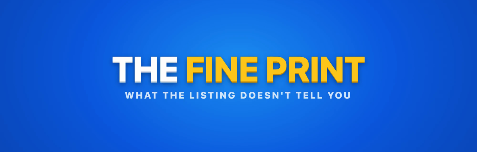 The Fine Print. What the listing doesn't tell you.